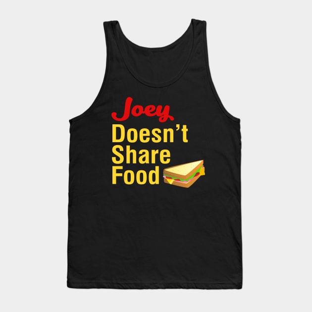 Joey Doesn't Share Food Tank Top by behindthefriends